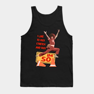 sally o'malley I'm 50 i like to kick, streth, and kick! Tank Top